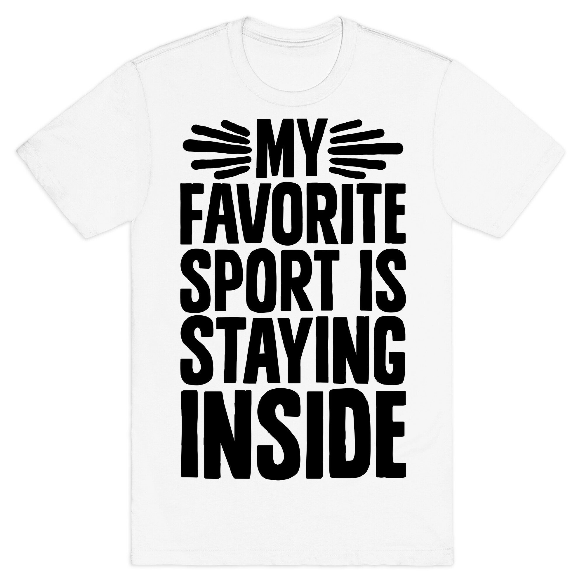 My Favorite Sport Is Staying Inside T-Shirt